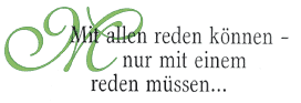 Mit allen reden können - nur mit einem reden müssen ...